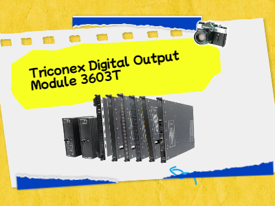 Triconex Digital Output Module 3603T: A Key Component for Industrial Automation
